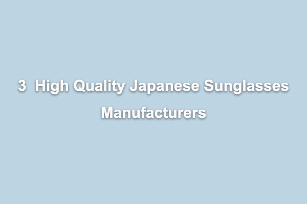 3 High Quality Japanese Sunglasses Manufacturers 