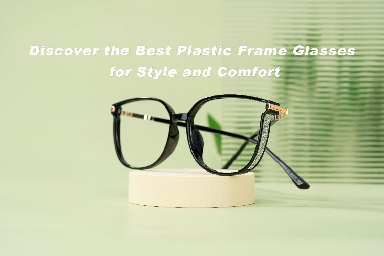 Discover the Best Plastic Frame Glasses for Style and Comfort