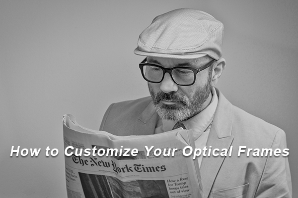 How to Customize Your Optical Frames — From Design to Production？